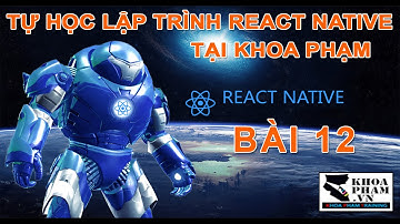 Bài 12: COMPONENT Phần 2 - Lập Trình REACT NATIVE Tại Khoa Phạm