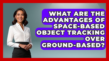 What Are The Advantages Of Space-Based Object Tracking Over Ground-Based? - Tactical Warfare Experts