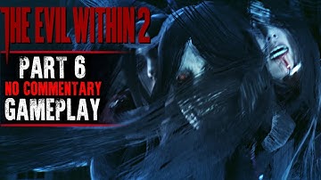 The Evil Within 2 Gameplay - Part 6 - Walkthrough (No Commentary)