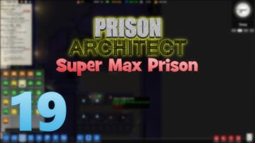 Prison Architect - Episode 19 - Super Max Prison