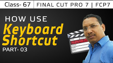 FCP 7 Video Editing Training | Keyboard Shortcut - Part -03 | Beginners to Advance | Free Class - 67