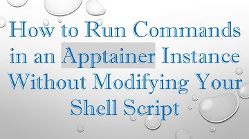 How to Run Commands in an Apptainer Instance Without Modifying Your Shell Script