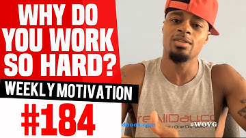 Why Do You Work So Hard?: Weekly Motivation #184 | Dre Baldwin