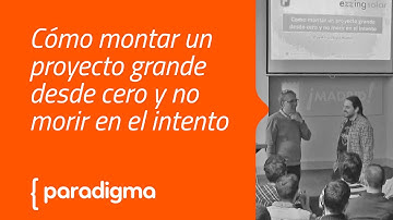 Paradigma Digital - [Meetup] Proyectos grandes desde cero