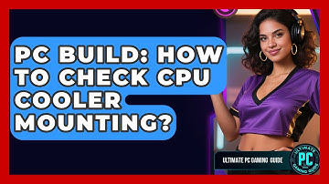 PC Build: How To Check CPU Cooler Mounting? - Ultimate PC Gaming Guide