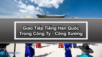 Giao Tiếp Tiếng Hàn Quốc Trong Công ty - Công xưởng (회사에서 사용하는 한국어)