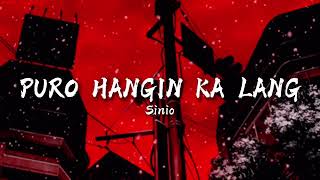 Sinio - PURO HANGIN KALANG (Lyrics) Unang-una sa lahat ba't ka galit ? ba't ka galit? ba't ka galit?