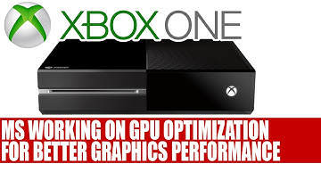 Microsoft Working On Xbox One GPU Optimization For Better Graphics Performance | Info