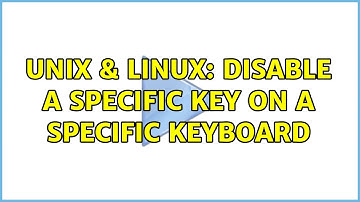 Unix & Linux: Disable a specific key on a specific keyboard