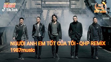 NGƯỜI ANH EM TỐT CỦA TÔI REMIX | QHP REMIX | NHẠC HOT DOUYIN TIKTOK HAY NHẤT HIỆN NAY