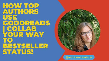 How Top Authors Use Goodreads | Collab Your Way to Bestseller