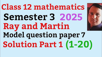 Class 12 mathematics semester 3 ||  Ray and Martin model question 7 Solutions Part 1 (1-20)