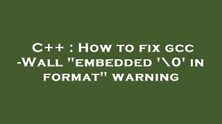 C   : How to fix gcc -Wall 'embedded '\0' in format' warning