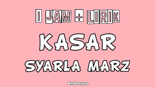 Kasar - Syarla Marz | 1 jam   Lirik [ Audio HQ Reverb ]