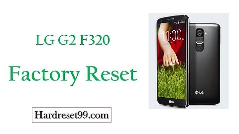 How To Factory Reset LG G2 F320
