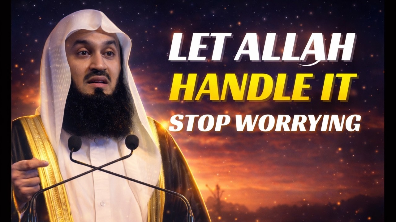 Let Allah Handle It – Stop Worrying About What You Can’t Control | Mufti Menk