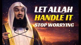 Let Allah Handle It – Stop Worrying About What You Can’t Control | Mufti Menk