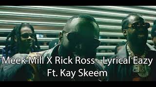 Meek Mill X Rick Ross - Lyrical Eazy Ft. Kay Skeem