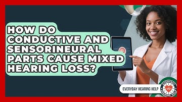 How Do Conductive And Sensorineural Parts Cause Mixed Hearing Loss? - Everyday Hearing Help
