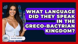 What Language Did They Speak In The Greco-Bactrian Kingdom? - Talking Greece