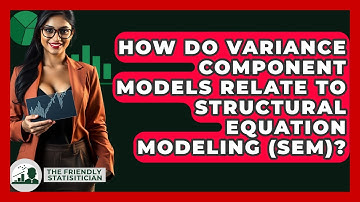 How Do Variance Component Models Relate To Structural Equation Modeling (SEM)?