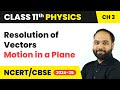 Resolution of Vectors - Motion in a Plane | Class 11 Physics Chapter 3 | CBSE 2024-25