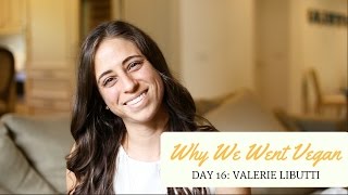 Why We Went Vegan | Day 16 - Valerie Libutti Information