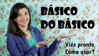 Básico do Básico – segredos do viés pronto