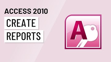 Access 2010: Creating Reports