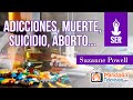 Adicciones, Muerte, Suicidio, Aborto... por Suzanne Powell