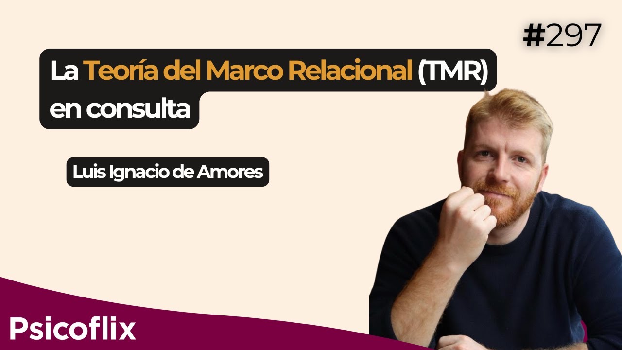 La Teoría del Marco Relacional (TMR) en consulta con Luis Ignacio de Amores | Episodio 297