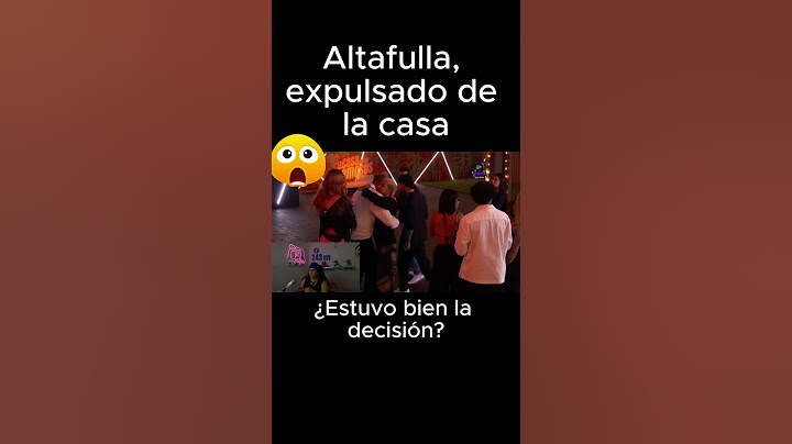 Altafulla fue expulsada de la casa.  agua está en júbilo ,en la casa de los famosos.