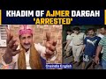 Ajmer dargah khadim salman chishti arrested for provocative statements  oneindia news news