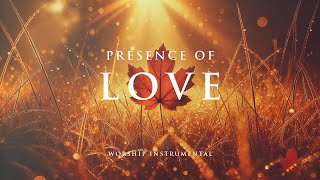 PRESENCE OF LOVE - Soaking worship instrumental - Prayer, Devotional, Meditation and Relaxation