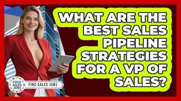 What Are The Best Sales Pipeline Strategies For A VP Of Sales? - Find Sales Jobs