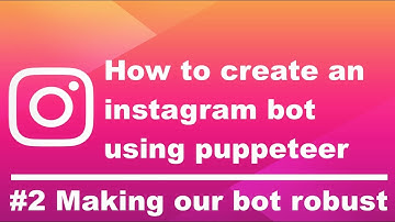 How to create an instagram bot using puppeteer #2 - Making our bot robust