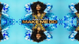 Angela Hunte  - "Make Me Go" (2017 Release)