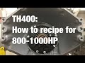 TH400: How To Recipe for 800-1000HP