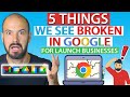 5 Things We See Broken in Google for Launch Businesses