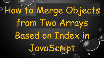 How to Merge Objects from Two Arrays Based on Index in JavaScript