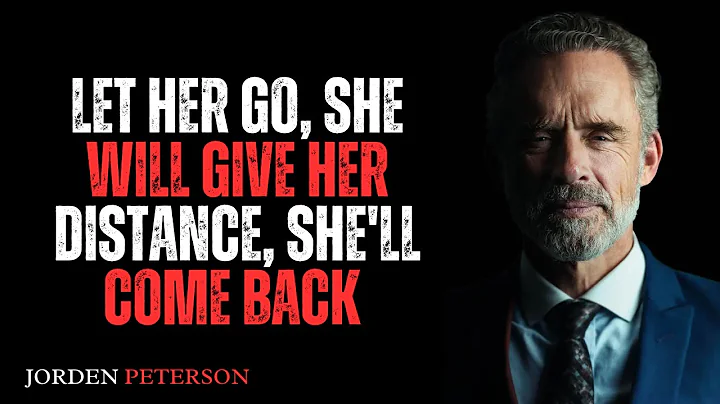 Let Her Go, She Will Give Her Distance, She'll Come Back | Jordan Peterson