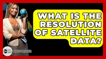 What Is The Resolution Of Satellite Data? - Physics Frontier