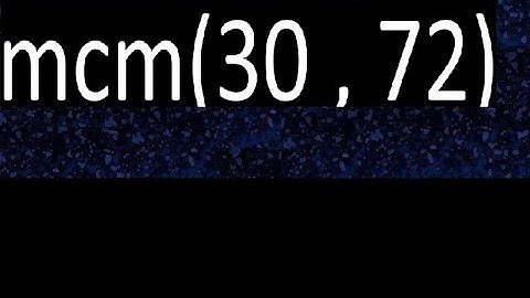 mcm 30 y 72 , minimo comun multiplo , mcm(30 , 72)= como se halla , ejemplos