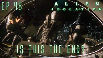 Alien Isolation Ep.48 - Is This The End?