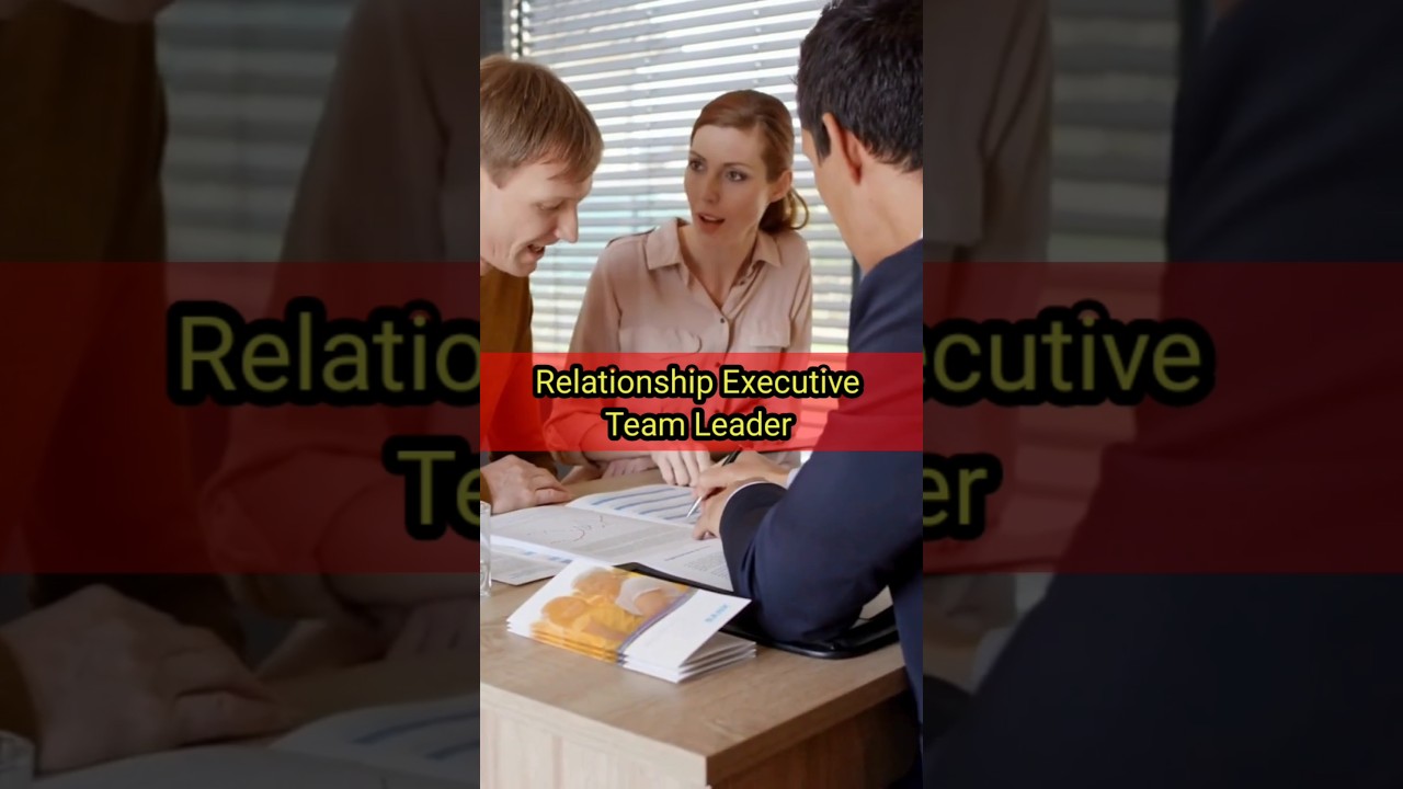 Relationship Executive Team Leader Requirement | 