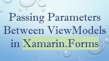 Passing Parameters Between ViewModels in Xamarin.Forms
