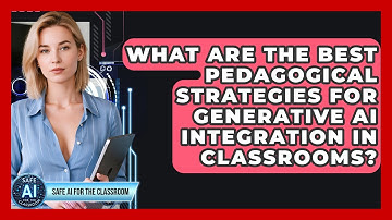 What Are The Best Pedagogical Strategies For Generative AI Integration In Classrooms?