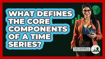 What Defines The Core Components Of A Time Series?