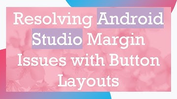 Resolving Android Studio Margin Issues with Button Layouts