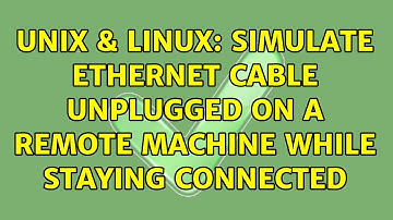 Unix & Linux: Simulate ethernet cable unplugged on a remote machine while staying connected